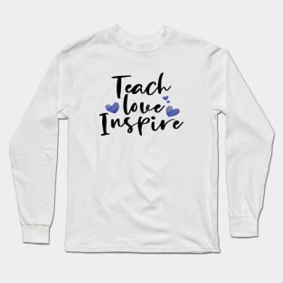 teach love inspire Long Sleeve T-Shirt